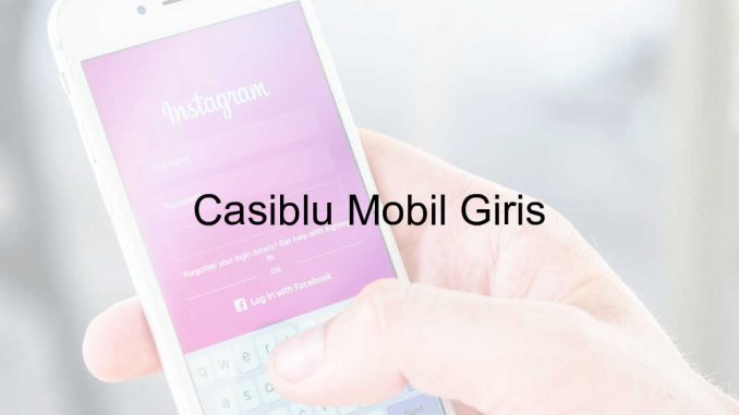 Casiblu Mobil Giriş İçin Gerekli Adımlar: Kayıt ve Hesap Yönetimi